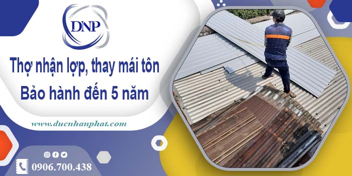 Thợ nhận lợp mái, thay mái tôn tại Quận 3【Bảo hành 5 năm】