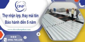 Thợ nhận lợp mái, thay mái tôn tại Quận 5 【Bảo hành 5 năm】