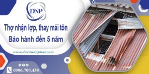 Thợ nhận lợp mái, thay mái tôn tại Quận 6 【Bảo hành 5 năm】