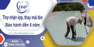 Thợ nhận lợp mái, thay mái tôn tại Quận 7 【Bảo hành 5 năm】