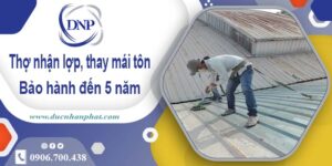 Thợ nhận lợp mái, thay mái tôn tại Quận 8 【Bảo hành 5 năm】