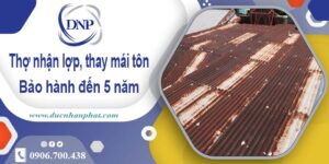 Thợ nhận lợp mái, thay mái tôn tại Quận 9 【Bảo hành 5 năm】
