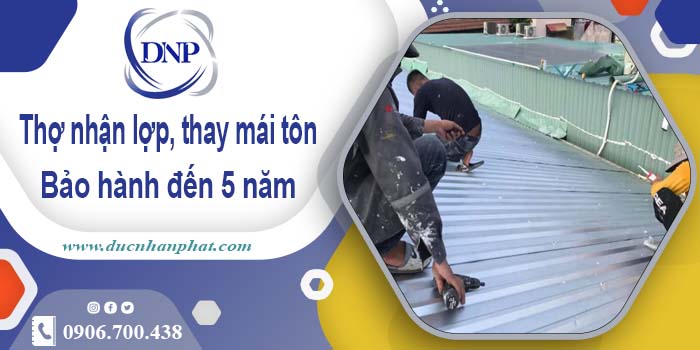 Thợ nhận lợp mái, thay mái tôn tại Tân Bình 【Bảo hành 5 năm】