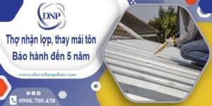 Thợ nhận lợp mái, thay mái tôn tại Tân Uyên【Bảo hành 5 năm】
