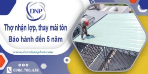 Nhận lợp mái, thay mái tôn tại Thủ Dầu Một【Bảo hành 5 năm】