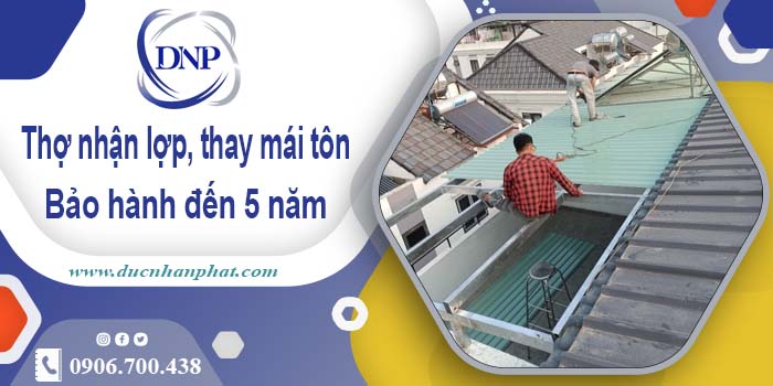 Thợ nhận lợp mái, thay mái tôn tại Vũng Tàu 【Bảo hành 5 năm】