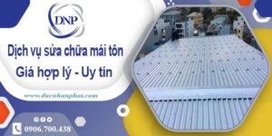 Bảng báo giá chi phí sửa mái tôn tại Bến Cát【Cập Nhật 2025】