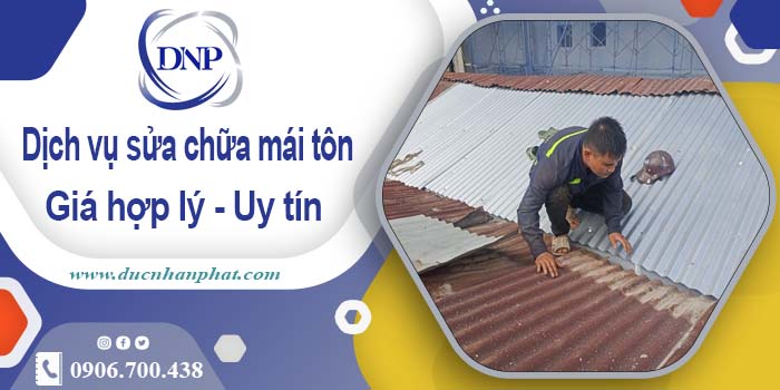 Bảng báo giá chi phí sửa mái tôn tại Bình Thạnh【Cập Nhật 2025】