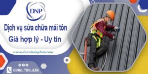 Bảng báo giá chi phí sửa mái tôn tại Dĩ An – 【Cập Nhật 2025】