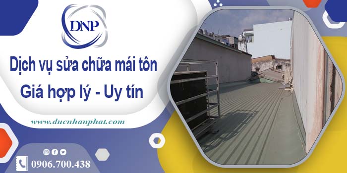 Bảng báo giá chi phí sửa mái tôn tại Hóc Môn【Cập Nhật 2025】