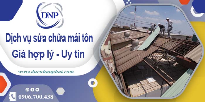 Bảng báo giá chi phí sửa mái tôn tại Long An【Cập Nhật 2025】
