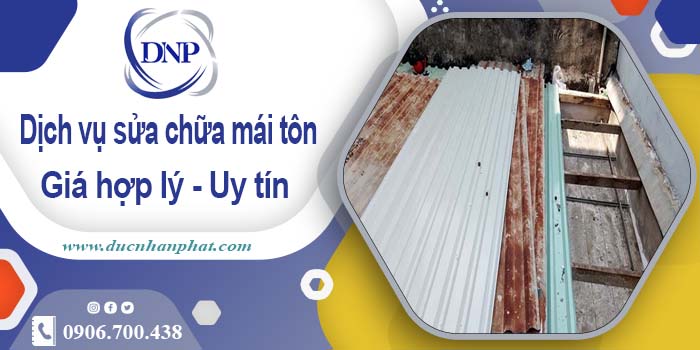 Bảng báo giá chi phí sửa mái tôn tại Nhơn Trạch【Cập Nhật 2025】