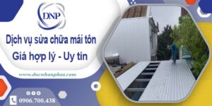 Bảng báo giá chi phí sửa mái tôn tại quận 10【Cập nhật 2025】