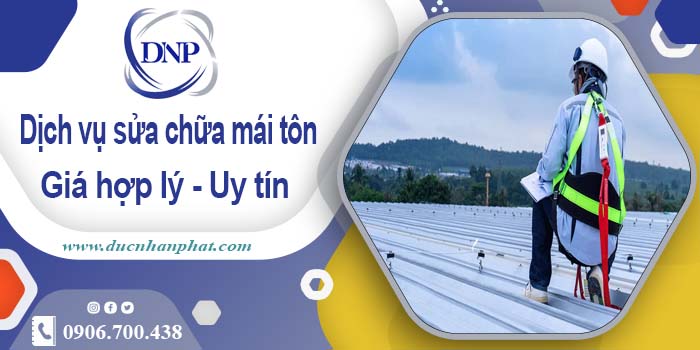 Bảng báo giá chi phí sửa mái tôn tại Tân Bình【Cập Nhật 2025】