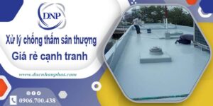 Phí xử lý chống thấm sân thượng tại Bình Dương【Chỉ 99k/m²】