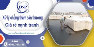 Chi phí xử lý chống thấm sân thượng tại Long An【Chỉ 99k/m²】