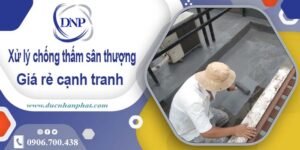 Chi phí xử lý chống thấm sân thượng tại Quận 9【Chỉ 99K/m²】