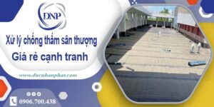 Phí xử lý chống thấm sân thượng tại Thủ Dầu Một【Chỉ 99k/m】