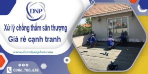Chi phí xử lý chống thấm sân thượng tại Thủ Đức【Chỉ 99k/m】
