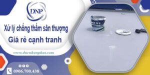 Phí xử lý chống thấm sân thượng tại Tp Thuận An【Chỉ 99k/m】
