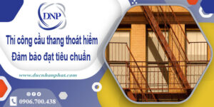 Giá thi công cầu thang thoát hiểm tại Đồng Nai【Chỉ từ 999k/m】