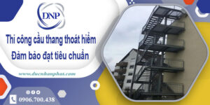 Giá thi công cầu thang thoát hiểm tại Quận 10【Chỉ từ 999k/m】