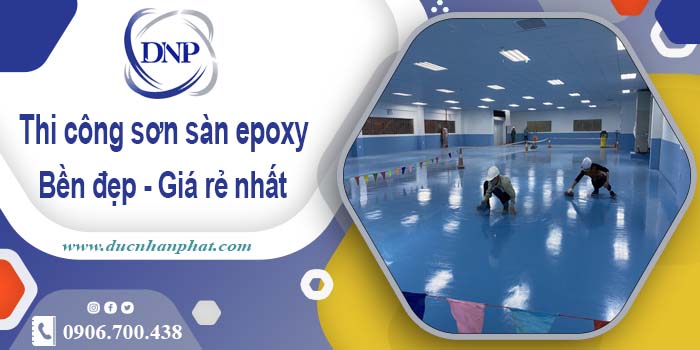 Bảng giá thi công sơn sàn epoxy tại Tân Phú【Cập Nhật 2025】