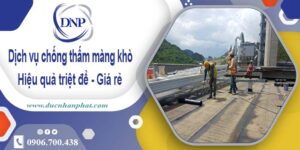 Bảng giá chống thấm màng khò tại Nhơn Trạch -【Cập nhật 2025】