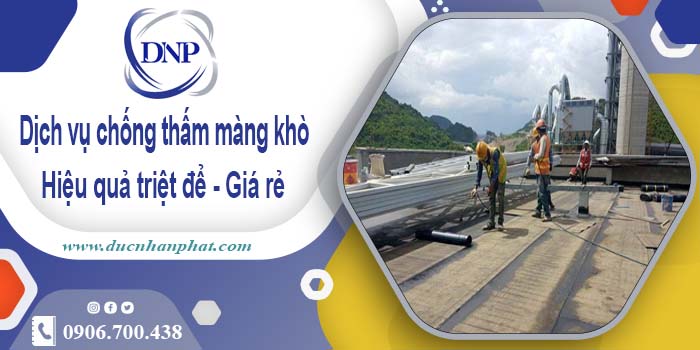 Bảng giá chống thấm màng khò tại Nhơn Trạch -【Cập nhật 2025】