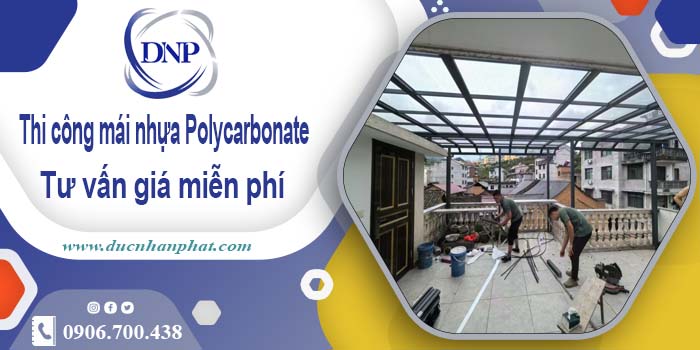 Thi công mái nhựa Polycarbonate tại Long Khánh -【Chỉ 550K/m²】